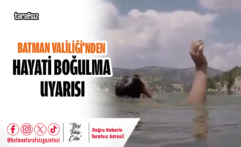 Batman Valiliği’nden Hayati Boğulma Uyarısı