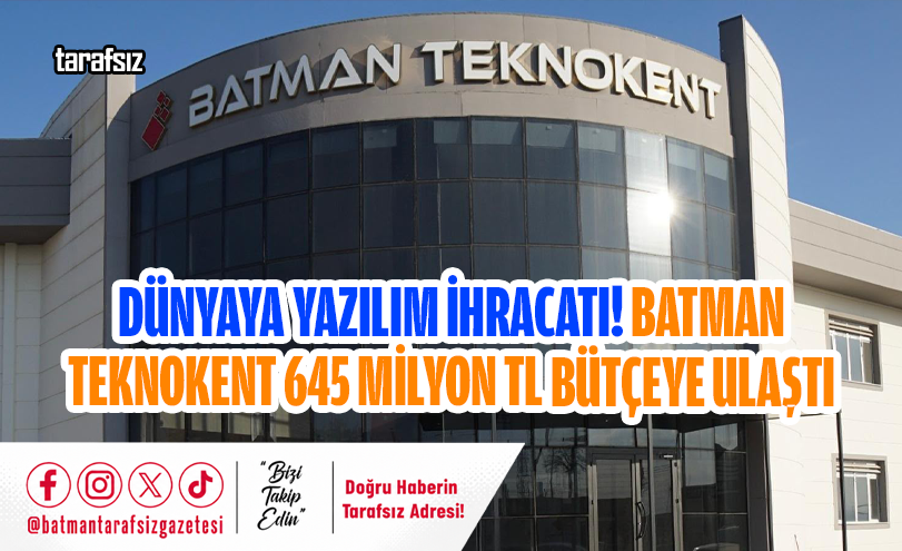 Dünyaya Yazılım İhracatı! Batman Teknokent 645 Milyon TL Bütçeye Ulaştı