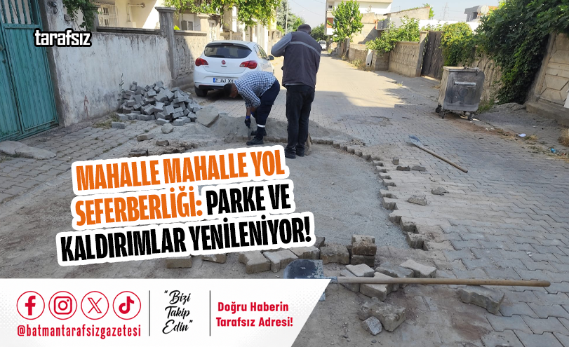 Mahalle Mahalle Yol Seferberliği: Parke ve Kaldırımlar Yenileniyor!