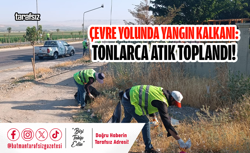 Çevre Yolunda Yangın Kalkanı: Tonlarca Atık Toplandı!