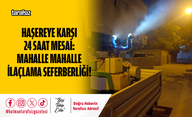 Haşereye Karşı 24 Saat Mesai: Mahalle Mahalle İlaçlama Seferberliği!