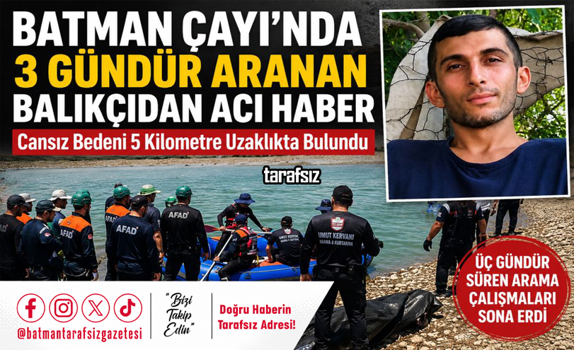 BATMAN ÇAYI’NDA 3 GÜNDÜR ARANAN BALIKÇIDAN ACI HABER