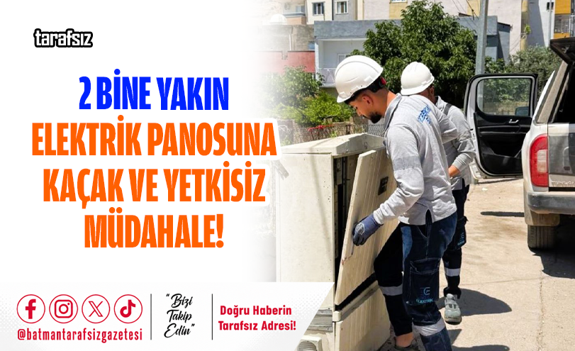 2 Bine Yakın Elektrik Panosuna Kaçak ve Yetkisiz Müdahale!