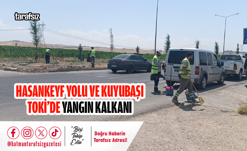 Hasankeyf Yolu ve Kuyubaşı TOKİ’de Yangın Kalkanı