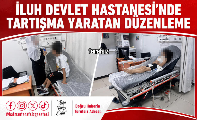 İluh Devlet Hastanesi’nde Tartışma Yaratan Düzenleme