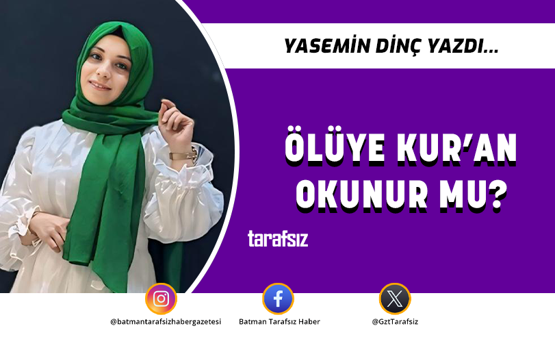 ÖLÜYE KUR’AN OKUNUR MU?