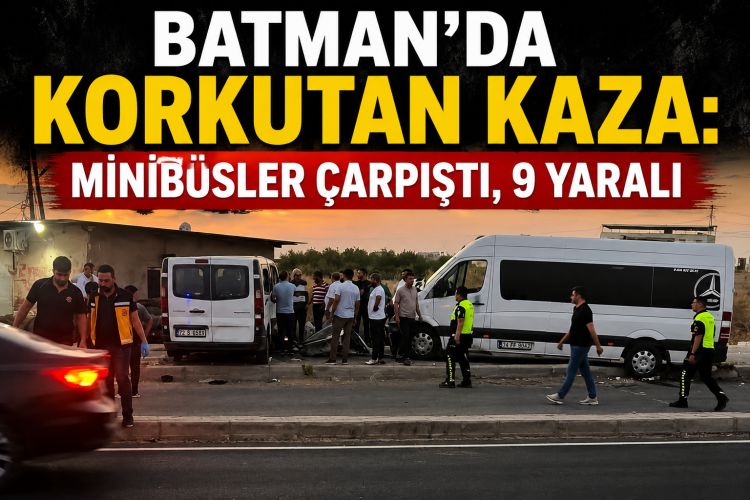 BATMAN’DA KORKUTAN KAZA: MİNİBÜSLER ÇARPIŞTI, 9 YARALI
