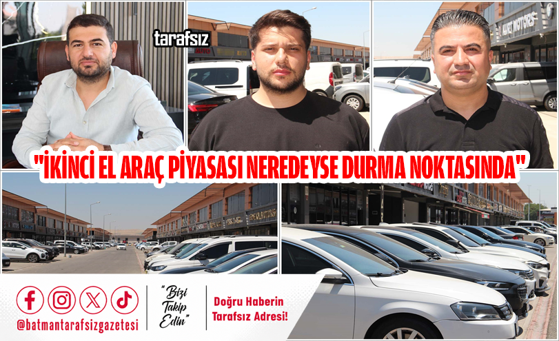 “İKİNCİ EL ARAÇ PİYASASI NEREDEYSE DURMA NOKTASINDA”