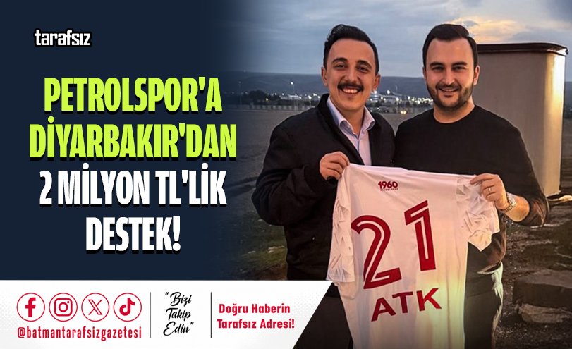 Petrolspor’a Diyarbakır’dan 2 Milyon TL’lik Destek!