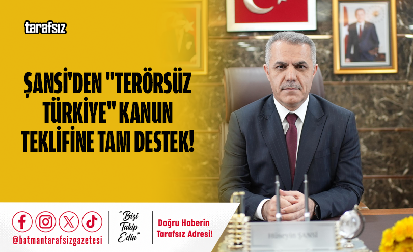 Şansi’den “Terörsüz Türkiye” Kanun Teklifine Tam Destek!