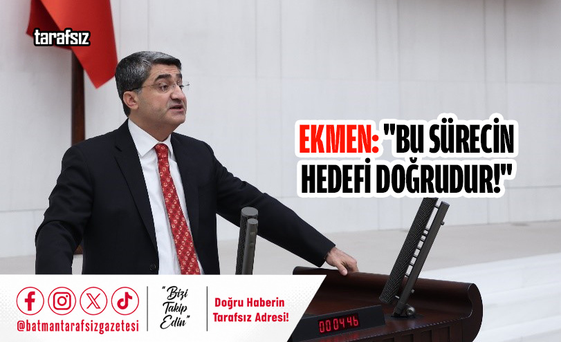 Ekmen: “Bu Sürecin Hedefi Doğrudur!”