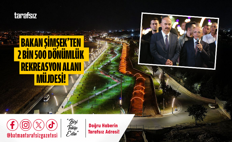 Bakan Şimşek’ten 2 Bin 500 Dönümlük Rekreasyon Alanı Müjdesi!
