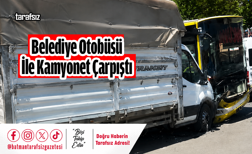Belediye Otobüsü ile Kamyonet Çarpıştı