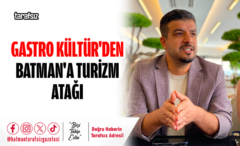 Gastro Kültür’den Batman’a Turizm Atağı