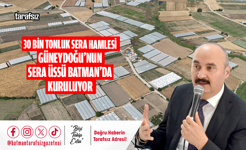 GÜNEYDOĞU’NUN SERA ÜSSÜ BATMAN’DA KURULUYOR