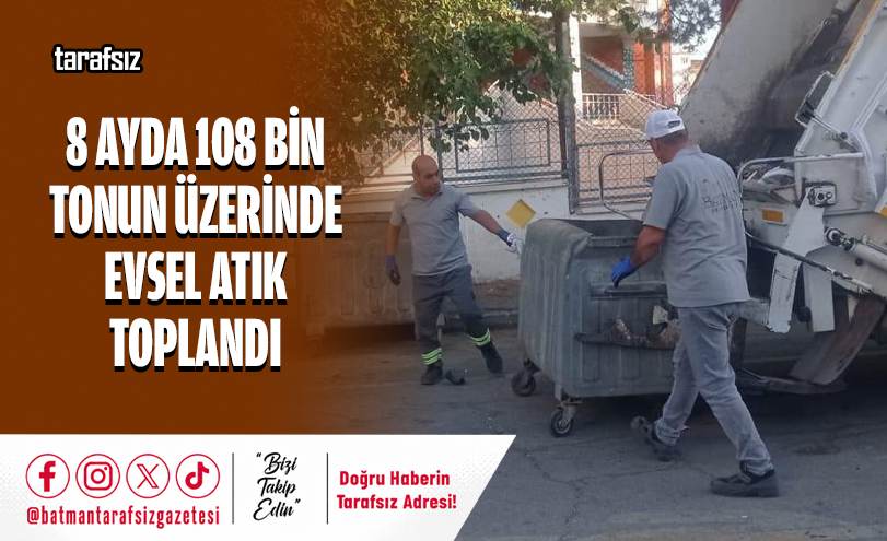 8 Ayda 108 Bin Tonun Üzerinde Evsel Atık Toplandı