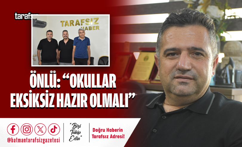 Önlü: “Okullar Eksiksiz Hazır Olmalı”