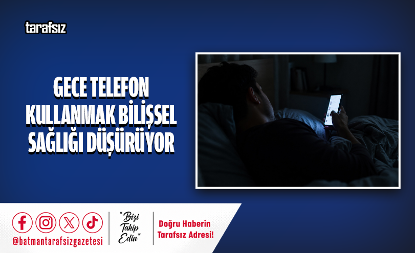 Gece Telefon Kullanmak Bilişsel Sağlığı Düşürüyor