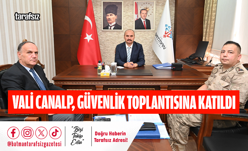 VALİ CANALP, GÜVENLİK TOPLANTISINA KATILDI