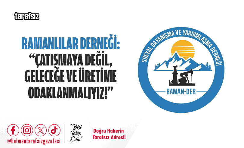 Ramanlılar Derneği: “Çatışmaya Değil, Geleceğe Ve Üretime Odaklanmalıyız!”