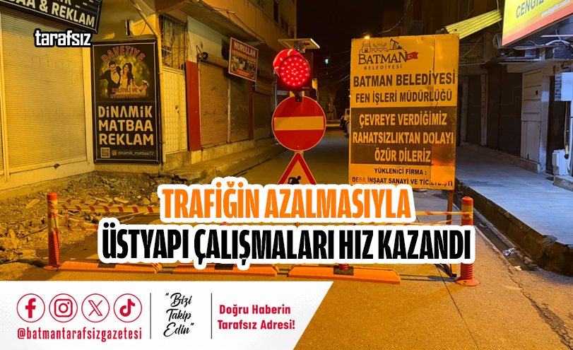 TRAFİĞİN AZALMASIYLA ÜSTYAPI ÇALIŞMALARI HIZ KAZANDI