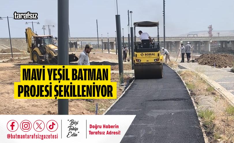 MAVİ YEŞİL BATMAN PROJESİ ŞEKİLLENİYOR