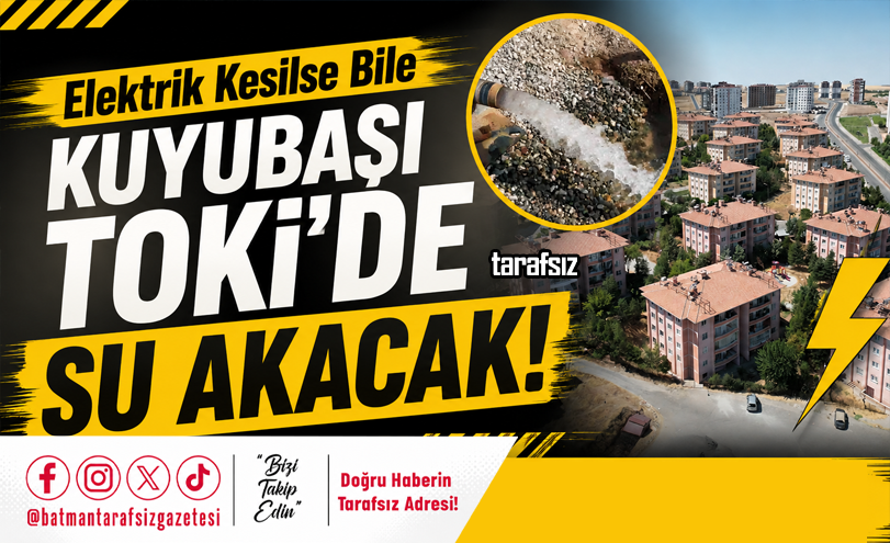 Elektrik Kesilse Bile Kuyubaşı TOKİ’de Su Akacak!