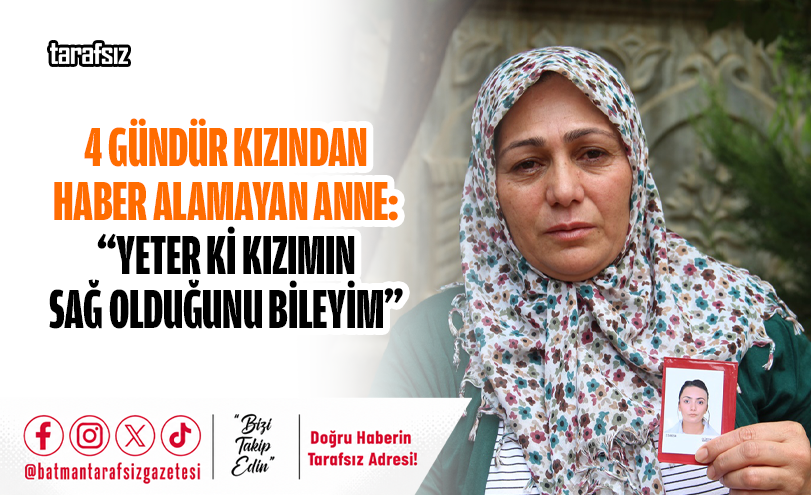 4 Gündür Kızından Haber Alamayan Anne: “YETER Kİ KIZIMIN SAĞ OLDUĞUNU BİLEYİM”