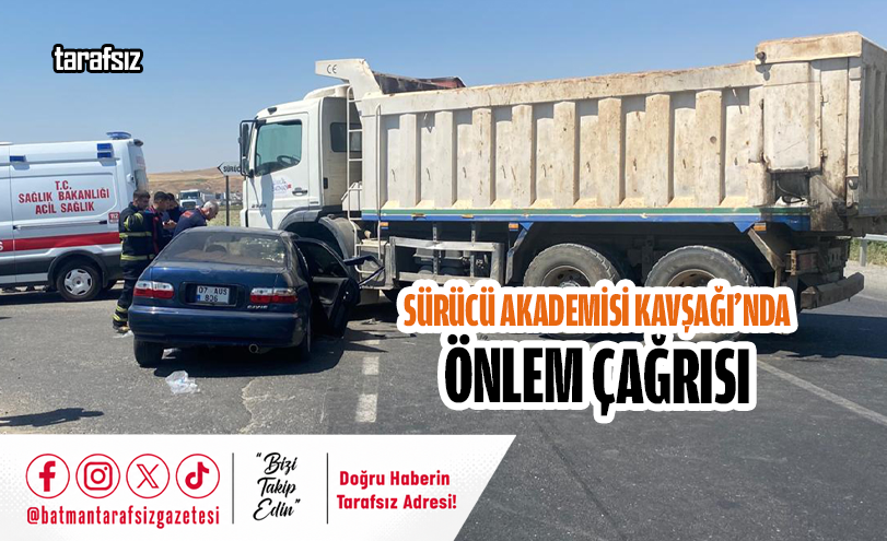 SÜRÜCÜ AKADEMİSİ KAVŞAĞI’NDA ÖNLEM ÇAĞRISI