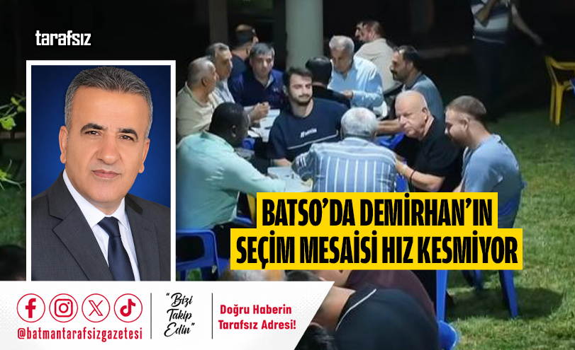 BATSO’DA DEMİRHAN’IN SEÇİM MESAİSİ HIZ KESMİYOR