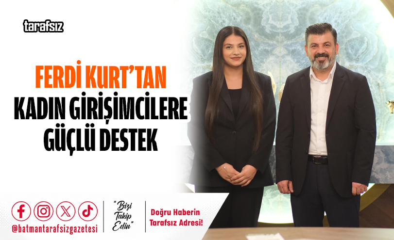 FERDİ KURT’TAN KADIN GİRİŞİMCİLERE GÜÇLÜ DESTEK