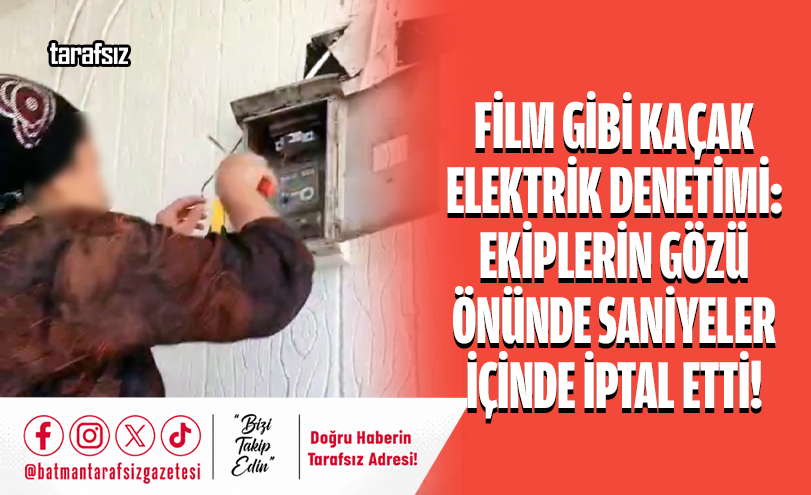 Film Gibi Kaçak Elektrik Denetimi: Ekiplerin Gözü Önünde Saniyeler İçinde İptal Etti!