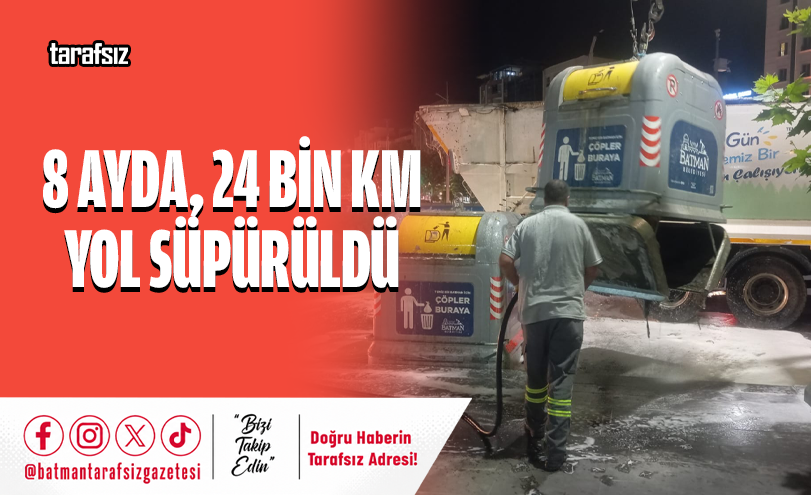 8 AYDA, 24 BİN KM YOL SÜPÜRÜLDÜ