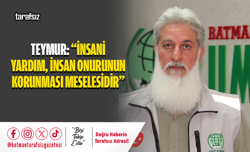 Teymur: “İnsani yardım, insan onurunun korunması meselesidir”