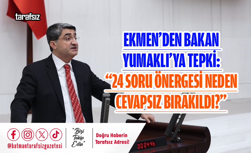 Ekmen’den Bakan Yumaklı’ya Tepki: “24 Soru Önergesi Neden Cevapsız Bırakıldı?”