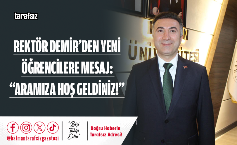 Rektör Demir’den Yeni Öğrencilere Mesaj: “Aramıza Hoş Geldiniz!”