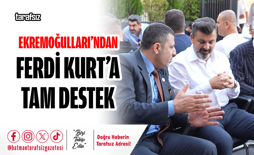 Ekremoğulları’ndan Ferdi Kurt’a Tam Destek