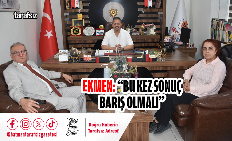 Ekmen: “Bu Kez Sonuç Barış Olmalı”