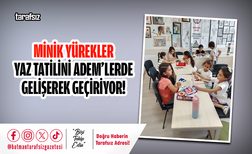 Minik Yürekler Yaz Tatilini ADEM’lerde Gelişerek Geçiriyor!
