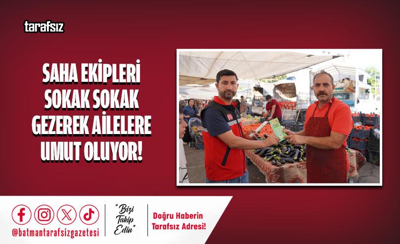 Saha Ekipleri Sokak Sokak Gezerek Ailelere Umut Oluyor!