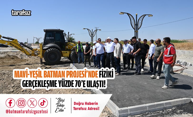 Mavi-Yeşil Batman Projesi’nde Fiziki Gerçekleşme Yüzde 70’e Ulaştı!