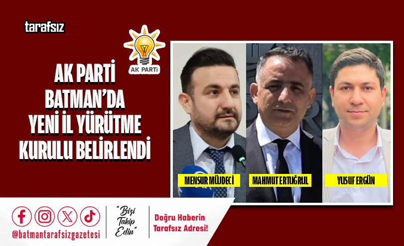 AK PARTİ BATMAN’DA YENİ İL YÜRÜTME KURULU BELİRLENDİ