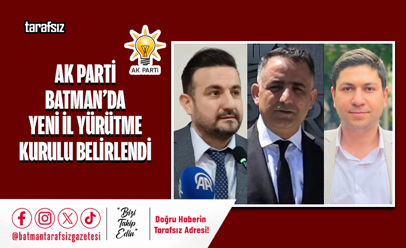 AK PARTİ BATMAN’DA YENİ İL YÜRÜTME KURULU BELİRLENDİ