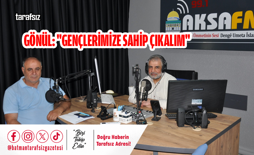 Gönül: “Gençlerimize Sahip Çıkalım”
