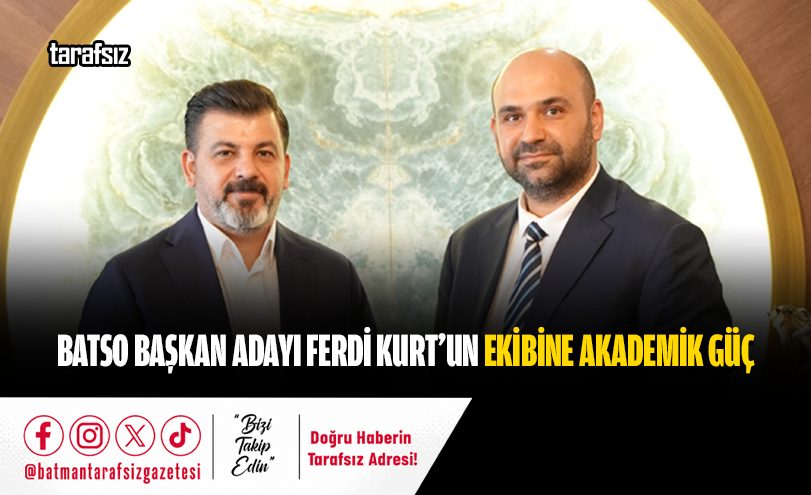 BATSO BAŞKAN ADAYI FERDİ KURT’UN EKİBİNE AKADEMİK GÜÇ