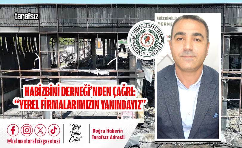 HABİZBİNİ DERNEĞİ’NDEN ÇAĞRI: “YEREL FİRMALARIMIZIN YANINDAYIZ”