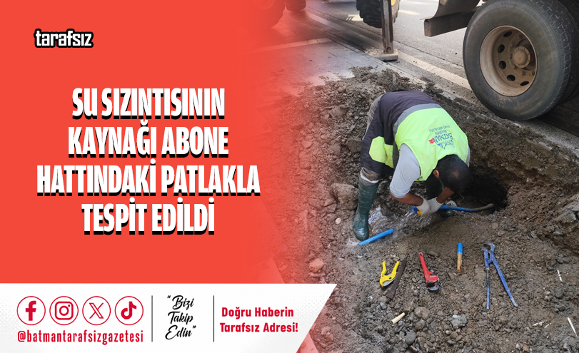 Su Sızıntısının Kaynağı Abone Hattındaki Patlakla Tespit Edildi