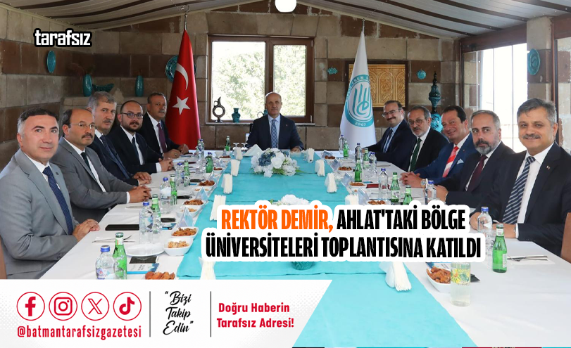 REKTÖR DEMİR, AHLAT’TAKİ BÖLGE ÜNİVERSİTELERİ TOPLANTISINA KATILDI