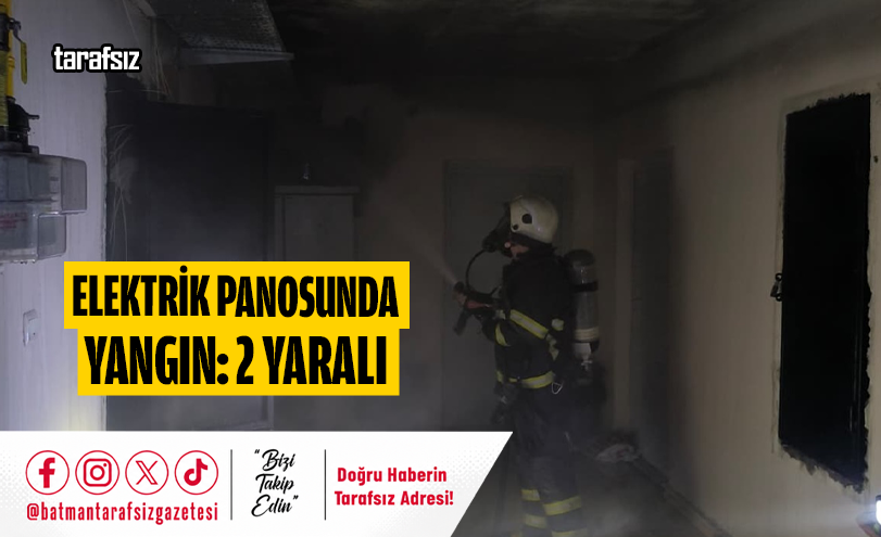 ELEKTRİK PANOSUNDA YANGIN: 2 YARALI