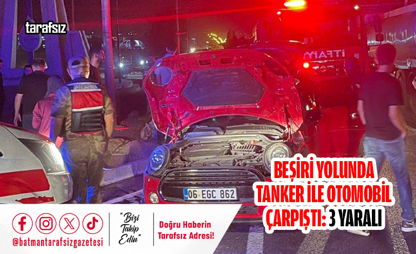 BEŞİRİ YOLUNDA TANKER İLE OTOMOBİL ÇARPIŞTI: 3 YARALI